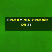 Đăng ký nền tảng Color 51