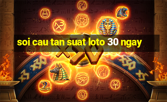 soi cau tan suat loto 30 ngay