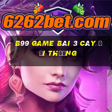 B99 Game Bài 3 Cây Đổi Thưởng