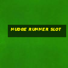 nudge runner slot