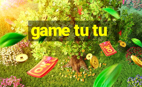 game tu tu