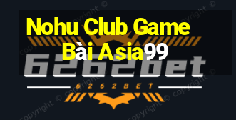 Nohu Club Game Bài Asia99