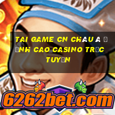 tai game cn châu á đỉnh cao casino trực tuyến