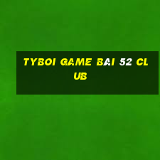 Tyboi Game Bài 52 Club