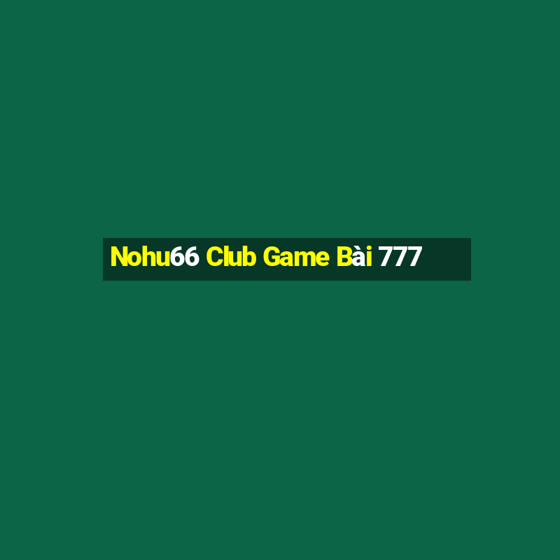 Nohu66 Club Game Bài 777