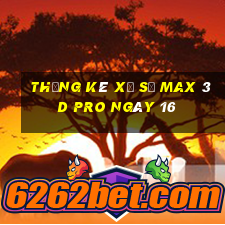 Thống kê Xổ Số max 3d pro ngày 16