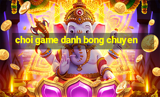 choi game danh bong chuyen