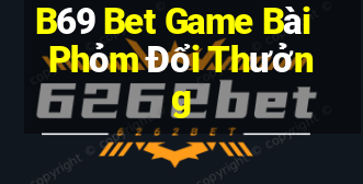 B69 Bet Game Bài Phỏm Đổi Thưởng