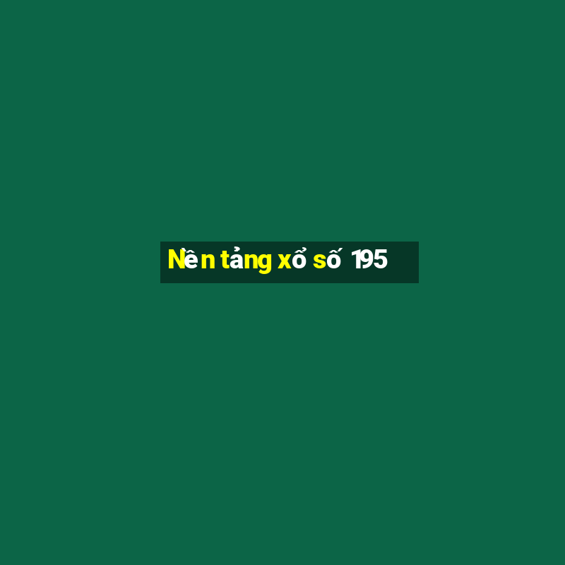 Nền tảng xổ số 195