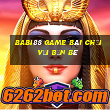 Babi88 Game Bài Chơi Với Bạn Bè