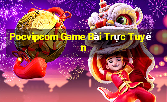 Pocvipcom Game Bài Trực Tuyến