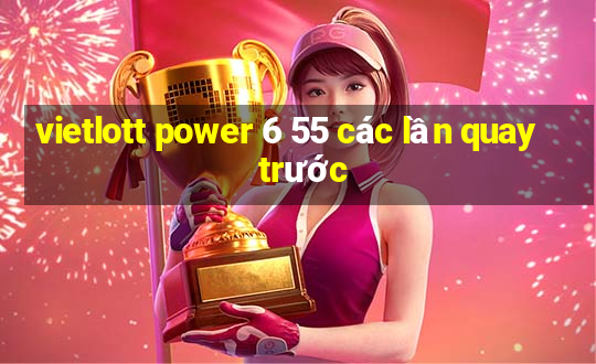 vietlott power 6 55 các lần quay trước