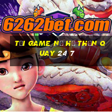 tải game nổ hũ thần quay 24 7