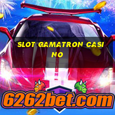 slot gamatron casino