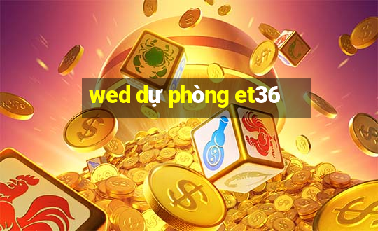 wed dự phòng et36