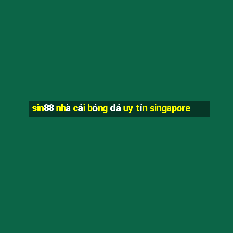 sin88 nhà cái bóng đá uy tín singapore