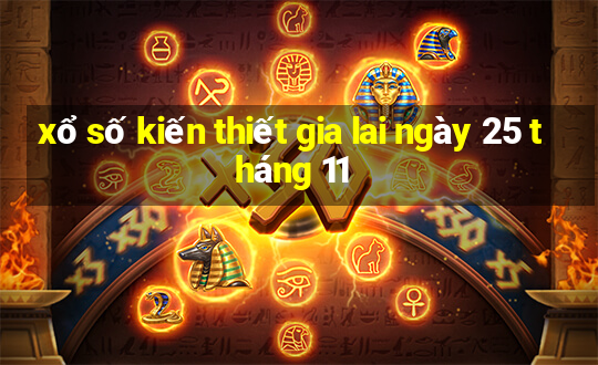 xổ số kiến thiết gia lai ngày 25 tháng 11