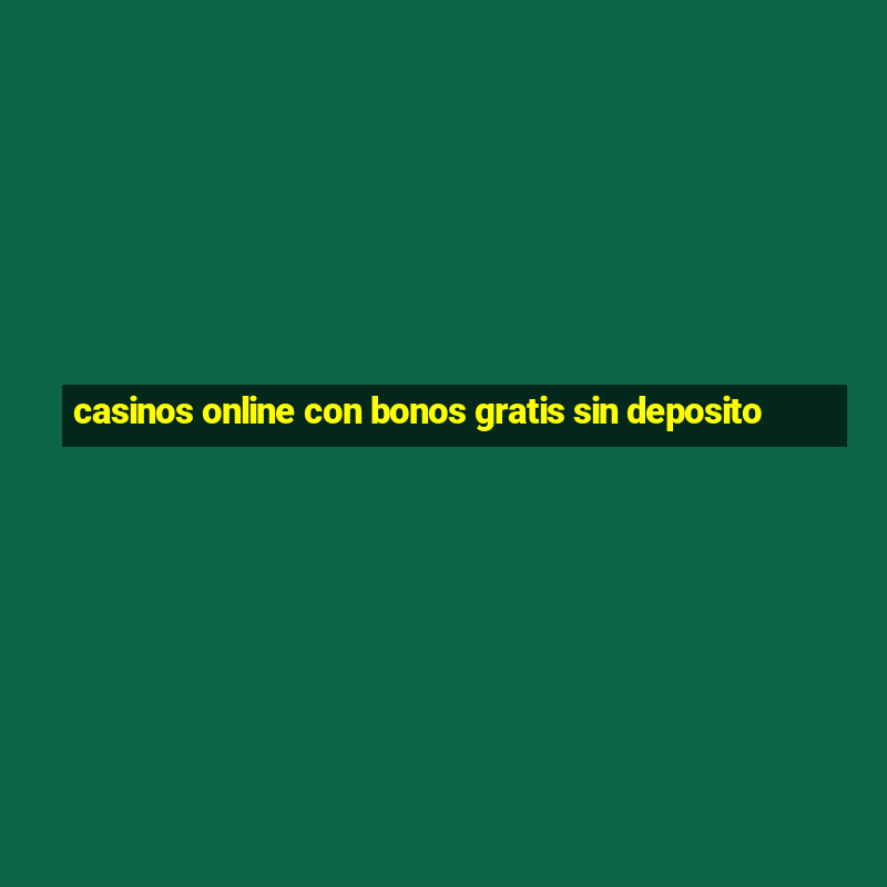 casinos online con bonos gratis sin deposito