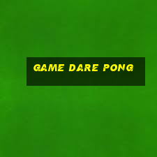 game dare pong