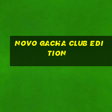 novo gacha club edition