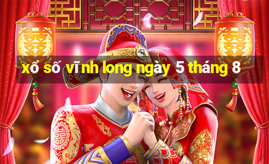 xổ số vĩnh long ngày 5 tháng 8