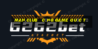 man.club   cổng game quốc tế