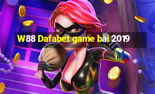 W88 Dafabet game bài 2019