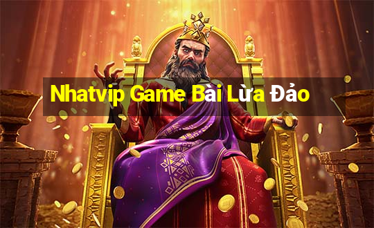 Nhatvip Game Bài Lừa Đảo