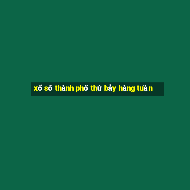 xổ số thành phố thứ bảy hàng tuần