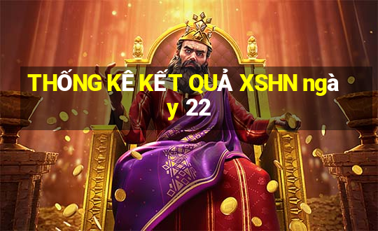 THỐNG KÊ KẾT QUẢ XSHN ngày 22