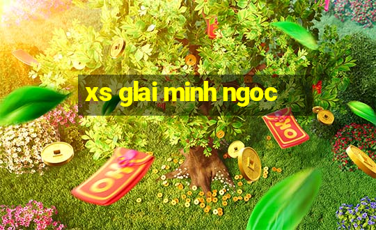 xs glai minh ngoc