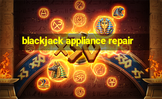 blackjack appliance repair