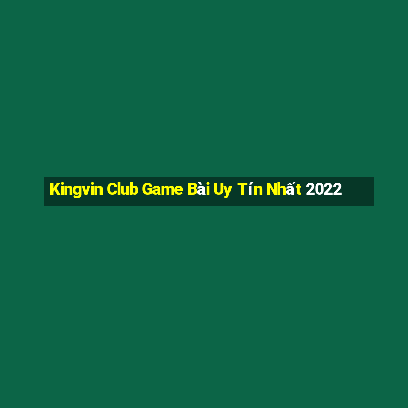 Kingvin Club Game Bài Uy Tín Nhất 2022