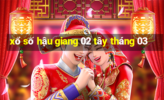 xổ số hậu giang 02 tây tháng 03