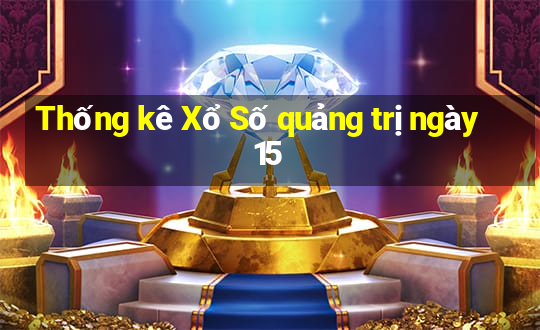 Thống kê Xổ Số quảng trị ngày 15