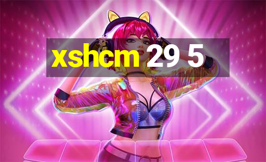 xshcm 29 5