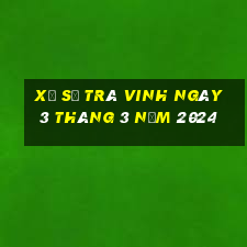 xổ số trà vinh ngày 3 tháng 3 năm 2024