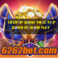 Truyền hình trực tiếp bóng rổ hôm nay