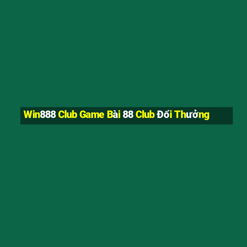 Win888 Club Game Bài 88 Club Đổi Thưởng