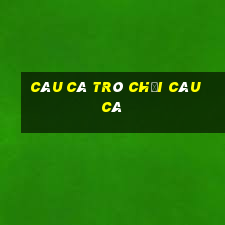 câu cá trò chơi câu cá