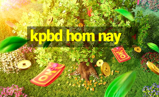 kpbd hom nay