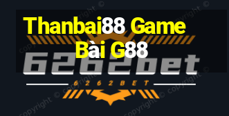 Thanbai88 Game Bài G88