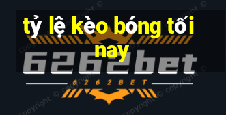 tỷ lệ kèo bóng tối nay