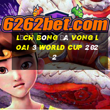 lịch bóng đá vong loai 3 world cup 2022