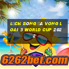 lịch bóng đá vong loai 3 world cup 2022