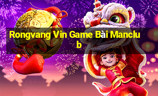 Rongvang Vin Game Bài Manclub