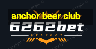 anchor beer club