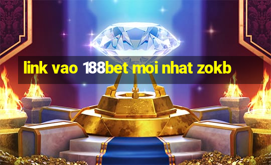 link vao 188bet moi nhat zokb