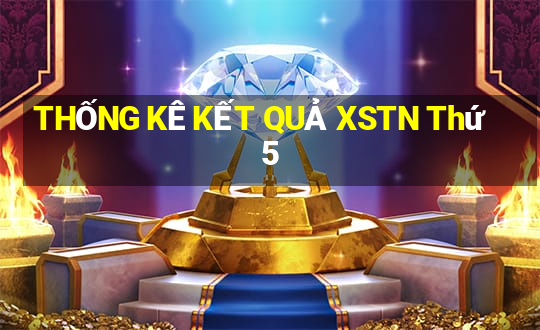 THỐNG KÊ KẾT QUẢ XSTN Thứ 5