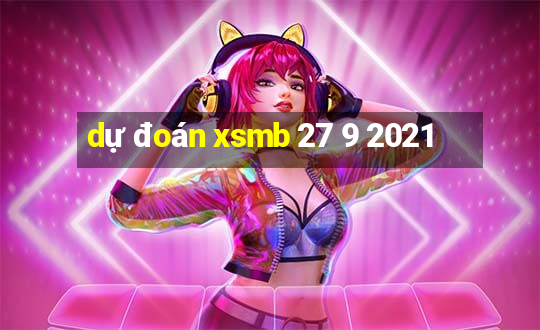 dự đoán xsmb 27 9 2021